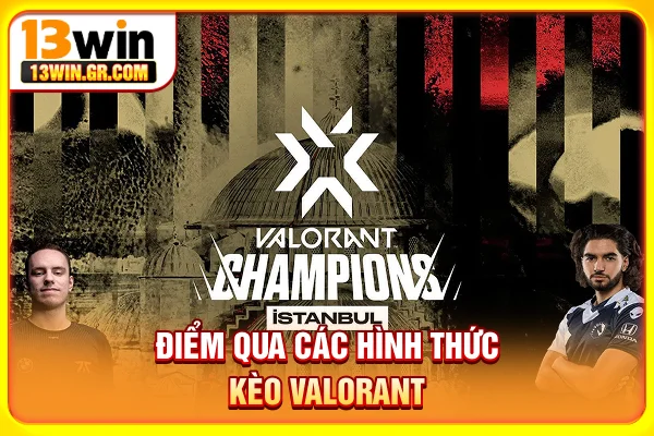 Điểm qua các hình thức kèo Valorant